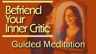 10 Minute Guided Meditation for Softening Your Inner Voice