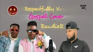 Respectfully Yours - Full Blown (Gospel Cover) by Rawlie R