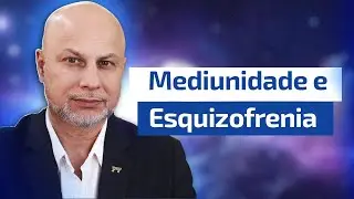 Diferença entre Mediunidade e Esquizofrenia