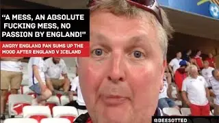 ENGLAND FAN'S RANT AFTER DEFEAT TO ICELAND