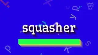 SQUASHER - HOW TO SAY SQUASHER?