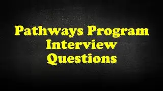 Pathways Program Interview Questions