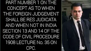 Foreign Judgment when conclusive and when not Lecture no. 35 on The Code of Civil Procedure 1908.