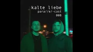 KALTE LIEBE @ para//e/-cast #008