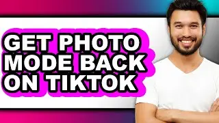 How to Get Photo Mode Back on Tiktok - Full Guide