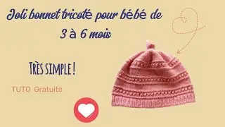 Bonnet pour bébé de 3 à 6 mois tricoté. Tuto
