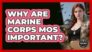 Why Are Marine Corps MOS Important?