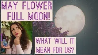 FULL &ldquo;FLOWER&rdquo; MOON MAY 2020! || What will it mean for pagans? (Lunar magick reflections!)