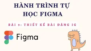 Hahaixzzx | H&agrave;nh tr&igrave;nh tự học FIgma | B&agrave;i 9 Thiết kế b&agrave;i đăng ig
