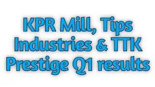 27 July  ●KPR Mill ●Tips Industries & ●TTK Prestige Q1 Results
