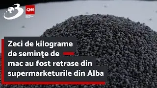 Zeci de kilograme de seminţe de mac au fost retrase din supermarketurile din Alba