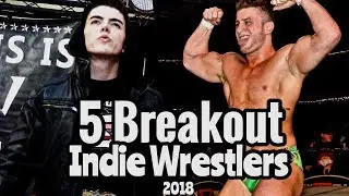 5 Independent Wrestlers That'll Have A Breakout 2018