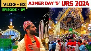 Ajmer sharif dargah urs 2024 Day - 5 kesa raha, chatti shareef urs 2024 ki shab ka mahol, V62 EP-09