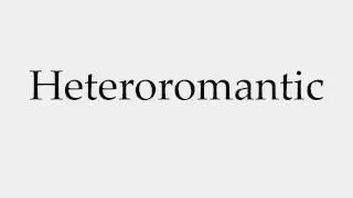 How to Pronounce Heteroromantic