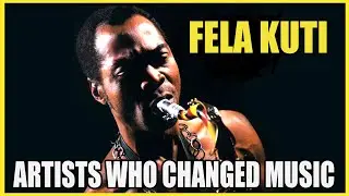 The IMPORTANCE of Fela Kuti: Artists Who Changed Music