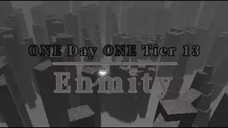 ONE Day ONE Tier 13 - 7 // Enmity