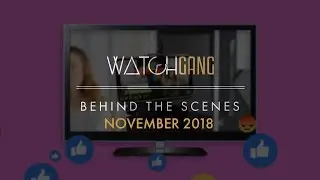 Behind the Scenes at Watch Gang HQ: November 2018