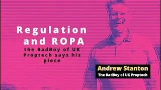 Regulation and ROPA - the BadBoy of UK Proptech says his piece
