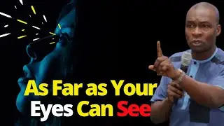 As Far as Your Eyes can See | APOSTLE JOSHUA SELMAN