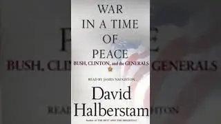 War in a Time of Peace: Bush, Clinton, and the Generals - David Halberstam