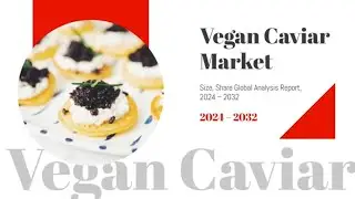 [Latest] Global Vegan Caviar Market Size, Share, Demand & Trends Analysis Forecasts Report 2020-2026