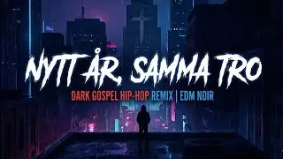Nytt &Aring;r, Samma Tro &mdash; Dark Gospel Hip-Hop Remix | EDM Noir