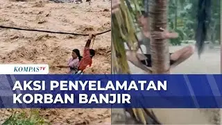 Detik-detik Aksi Penyelematan dan Evakuasi Korban Banjir di Sumatera | KOMPAS SIANG