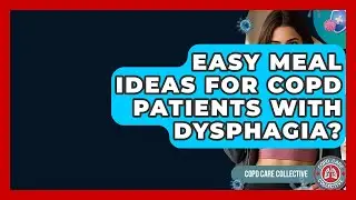 Easy Meal Ideas For COPD Patients With Dysphagia? - COPD Care Collective