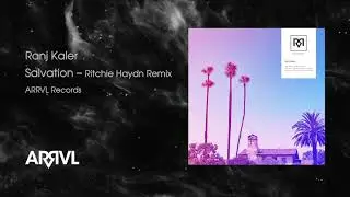 Ranj Kaler - Salvation (Ritchie Haydn Remix) [ARRVL Records]