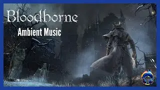 Bloodborne  Music 🎵  Ambient - Soundtrack | OST