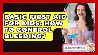 Basic First Aid For Kids: How To Control Bleeding? - Child Illness Disease Guide