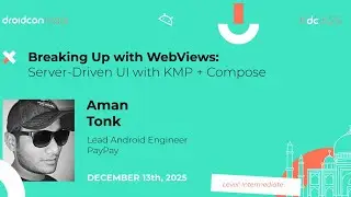 Breaking Up with WebViews: Server-Driven UI with KMP + Compose - Aman Tonk | droidcon india 2025