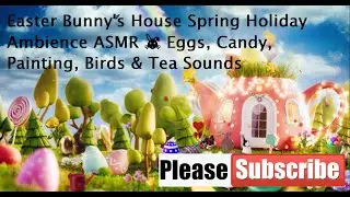 Vancouver Easter Bunny's House Spring Holiday Ambience ASMR 🐰 Eggs, Candy, Painting, Birds