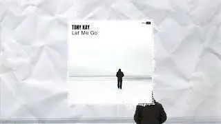 Tony Kay - Let Me Go (Official Audio Video) #deephouse