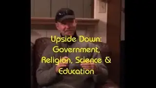 Upside Down: Government, Religion, Science and Education with Roy Masters