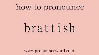 brattish: How to pronounce brattish in english (correct!).Start with B. Learn from me.