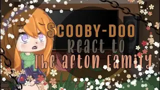 Scooby-doo react to the afton family Gacha music video || &bull; LosxerGirl &bull; || Fnaf