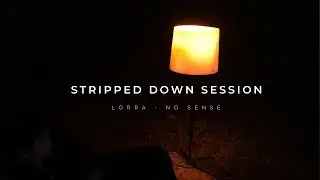 Lorra - No Sense ( StrippedDown Session)