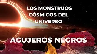 Agujeros negros: los monstruos c&oacute;smicos del universo
