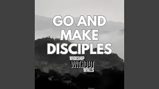 Go and Make Disciples