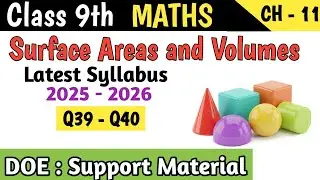 Class 9 Maths Chapter 11 Surface Areas and Volumes  DOE Support Material | Q39 - Q40