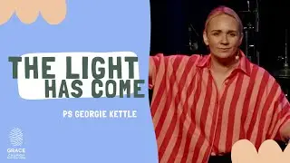 The Light Has Come with Ps Georgie Kettle