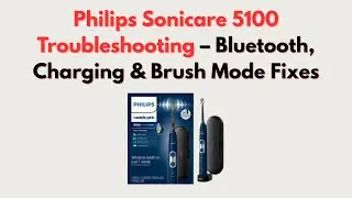 Philips Sonicare 5100 Troubleshooting &ndash; Bluetooth, Charging & Brush Mode Fixes