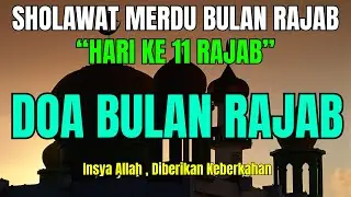 SHOLAWAT DOA RAJAB - HARI KE 11 | ALLAHUMMA BARIKLANA FI RAJABA LANTUNAN MERDU SHOLAWAT RAJAB