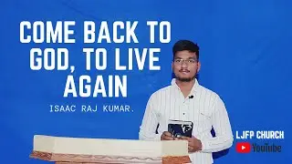 Come back to God, to live again | Isaac Raj kumar | Ljfp Church.
