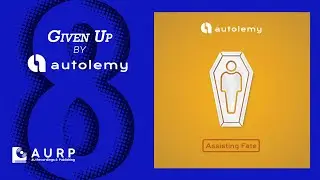 autolemy - Given Up (Ft. Drew Tyler)