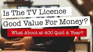 Is The TV Licence Really Value For Money? What About At 400 quid a Year?