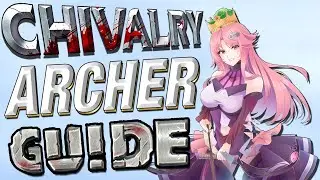 Chivalry 2 Archer Guide - Tips - Overview