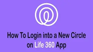 How to Login into a New Circle on Life360 | Life360 Circle Login