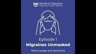 1 - Migraines Unmasked - Root Causes and Solutions